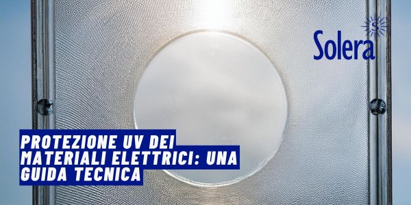 Protezione UV dei Materiali Elettrici: Una Guida Tecnica