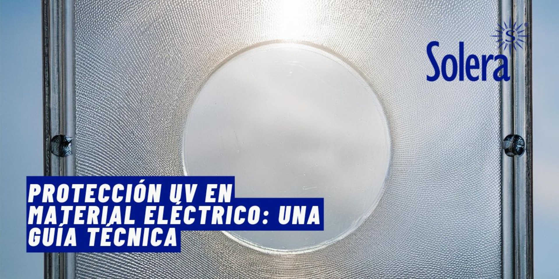 Protección UV en Material Eléctrico: Una Guía Técnica